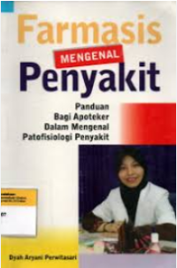 Image of Farmasis Mengenal Penyakit : Panduan Bagi Apoteker dalam Mengenal Patofisiologi Penyakit