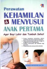 Image of Perawatan Kehamilan dan Menyusui Anak Pertama: agar bayi lahir dan tumbuh sehat