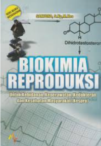 Image of Biokimia reproduksi: untuk kebidanan, keperawatan, kedokteran dan kesehatan masyarakat (Kespro)