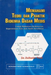 Image of Memahami teori dan praktik biokimia dasar medis: untuk mahasiswa kedokteran, keperawatan, gizi, dan analis kesehatan