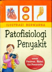Image of Ilustrasi Berwarna Patofisiologi Penyakit: untuk perawata, bidan dan paramedis
