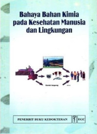 Image of Bahaya Bahan Kimia pada Kesehatan Manusia dan Lingkungan = Hazardous Chemical in Human and Enviromental Helath