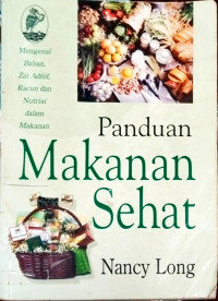 Image of Panduan Makanan Sehat : mengenal bahan zat adiktif, racun dan nutrisi dalam makanan